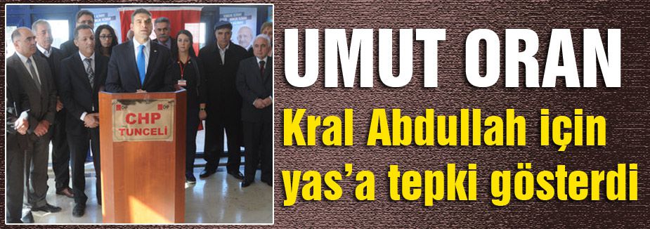 CHP'li Oran’dan, Kral Abdullah için yas tepkisi