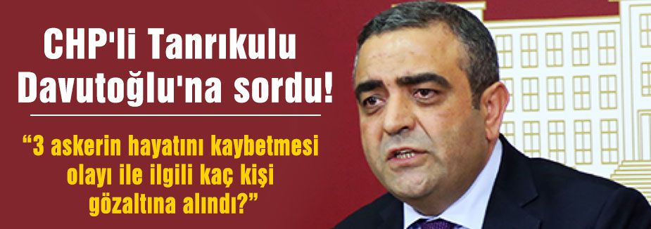 CHP'li Tanrıkulu Davutoğlu'na sordu!