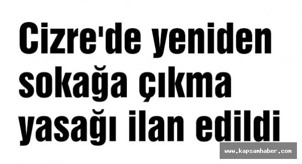 Cizre'de yeniden sokağa çıkma yasağ...