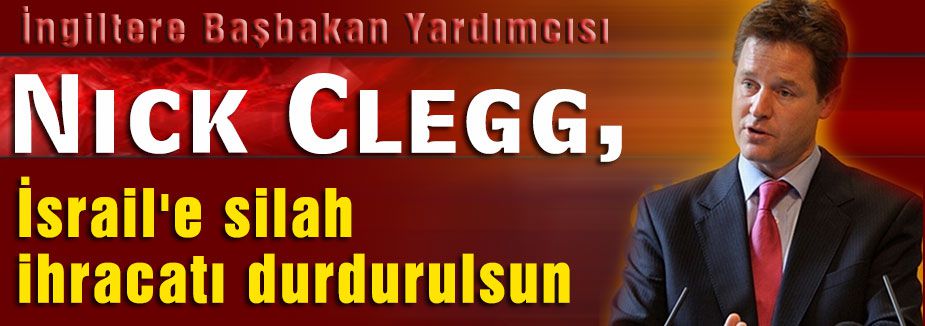 Clegg, İsrail'e silah ihracatı durdurulsun