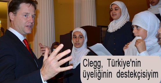 Clegg, Türkiye'nin üyeliğinin destekçisiyim