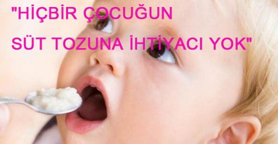 Çocukarın süt tozuna ihtiyacı yok