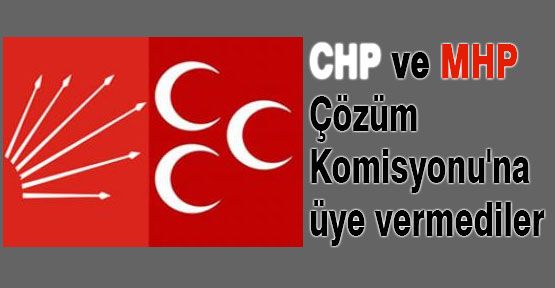 Çözüm Komisyonu'na üye vermediler