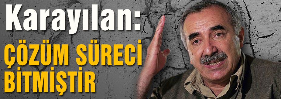 'ÇÖZÜM SÜRECİ BİTMİŞTİR'