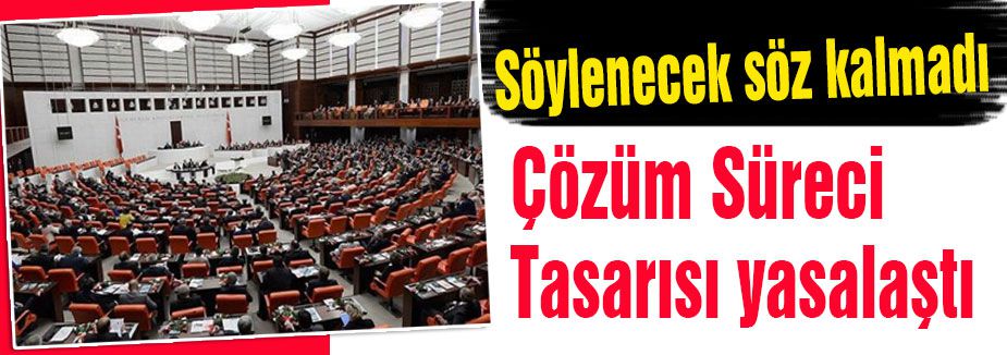 Çözüm Süreci Tasarısı yasalaştı...