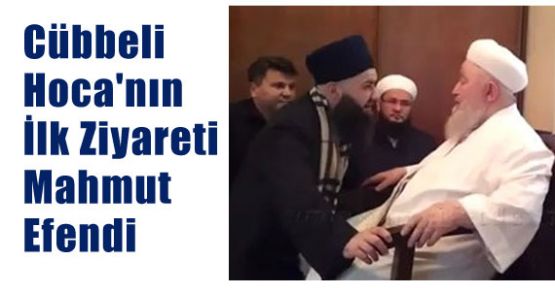 Cübbeli Hoca'nın İlk Ziyareti Mahmut Efendi'ye oldu