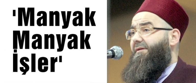 Cübbeli:'Manyak Manyak İşler'