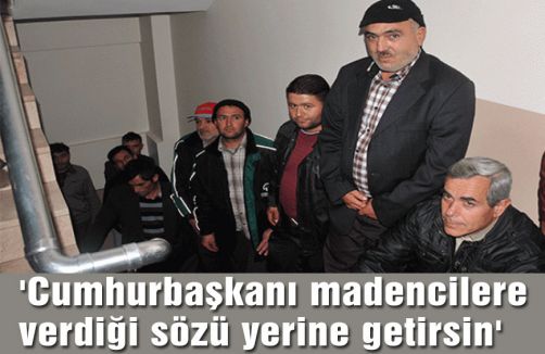 'Cumhurbaşkanı madencilere verdiği sözü yerine getirsin'