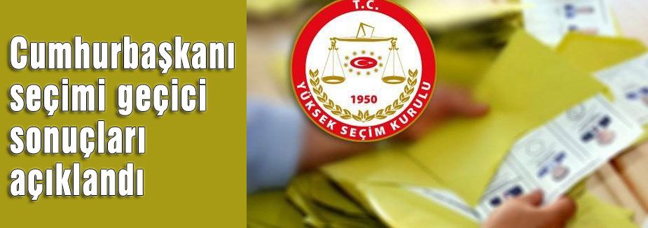 Cumhurbaşkanı seçimi geçici sonuçları açıklandı