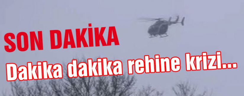 Dakika dakika rehine krizi...