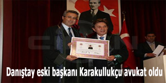 Danıştay eski başkanı Karakullukçu avukat oldu