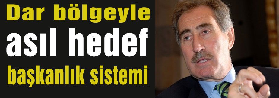 Dar bölgeyle asıl hedef başkanlık sistemi
