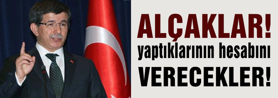 Davutoğlu: “ALÇAKLAR...“