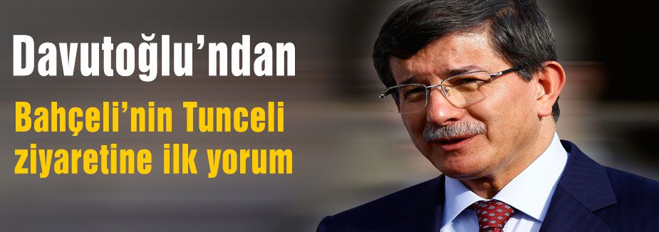 Davutoğlu Bahçeli'nin Tunceli ziyaretine yorum yaptı