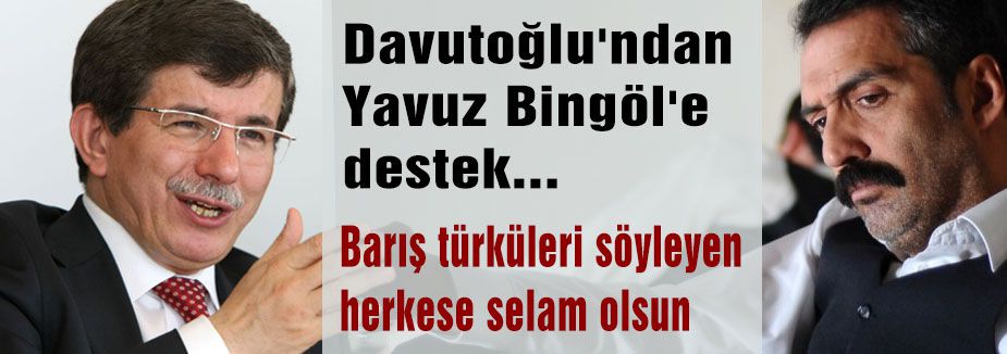 Davutoğlu; Biz tanırız Yavuz Bingöl'ü ve diğerlerini..