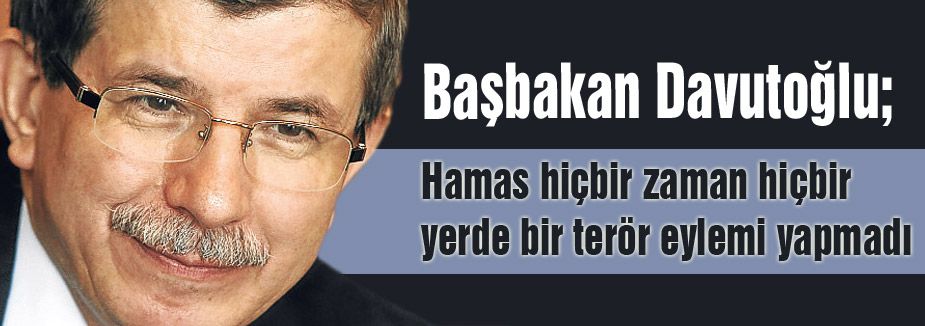 Davutoğlu: "Hamas terör eylemi yapmadı"