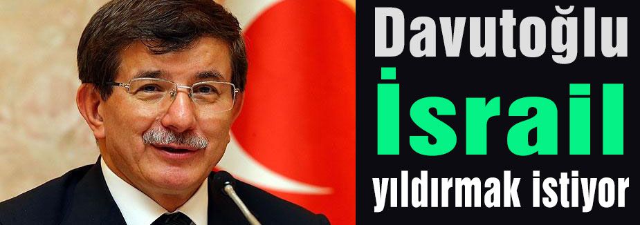 Davutoğlu: İsrail yıldırmak istiyor