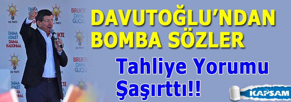 Davutoğlu'nun Tahliye Yorumu Şaşırttı!!