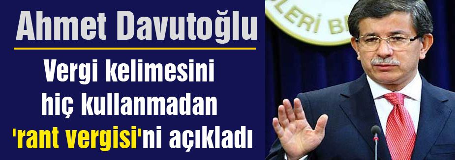Davutoğlu, 'rant vergisi'ni açıkladı