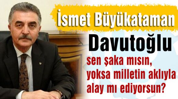 'Davutoğlu sen şaka mısın?'