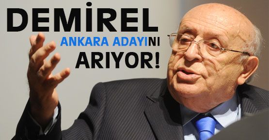 Demirel Ankara Adayını Arıyor