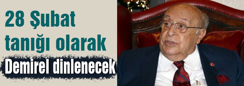 Demirel tanık olarak dinlenecek