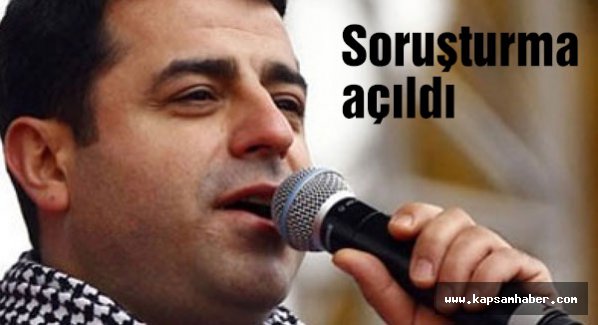 Demirtaş hakkında soruşturma...