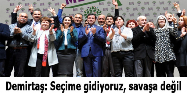 Demirtaş: Seçime gidiyoruz, savaşa değil