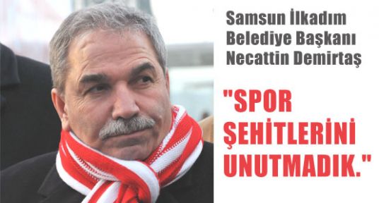 DEMİRTAŞ; “SPOR ŞEHİTLERİNİ UNUTMADIK.“