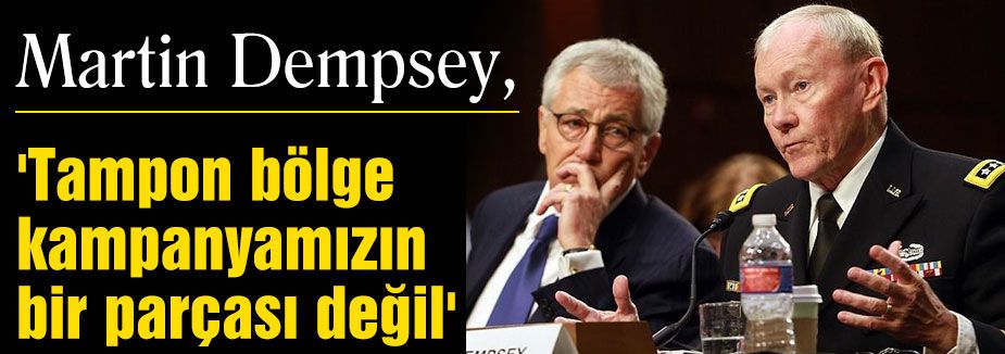 Dempsey, 'Tampon bölge kampanyamızın bir parçası değil'