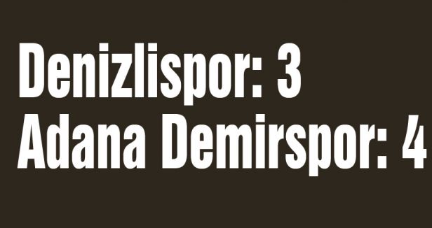 Denizlispor: 3 Adana Demirspor: 4