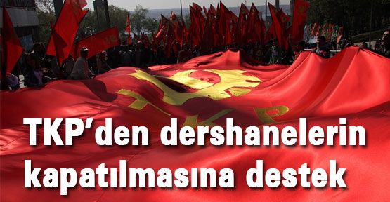 Dersanelerin kapatılmasına TKP'den Destek...