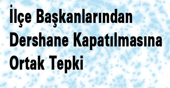 Dershane Kapatılmasına Ortak Tepki
