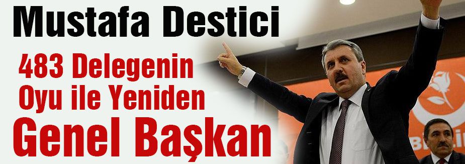Destici,483 Delegenin Oyu ile Yeniden Genel Başkan