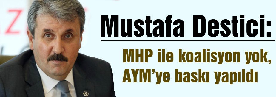 Destici; 'MHP ile koalisyon yok'
