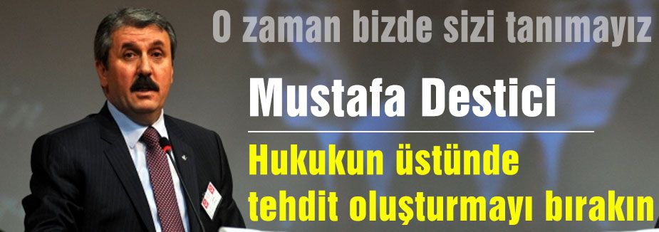 Destici; Türkiye’yi yönetenlere, iktidar yetkililerine sesleniyorum