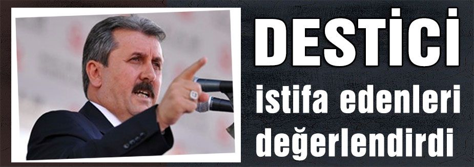 Destici,partiden istifa edenlere ne dedi?