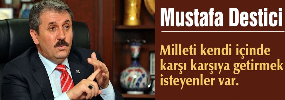 Destici:“Türkiye'yi bloke ettiler“
