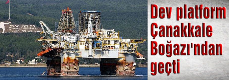 Dev platform Çanakkale Boğazı'ndan geçti