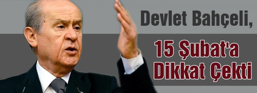 Devlet Bahçeli 15 Şubat'a Dikkat Çekti