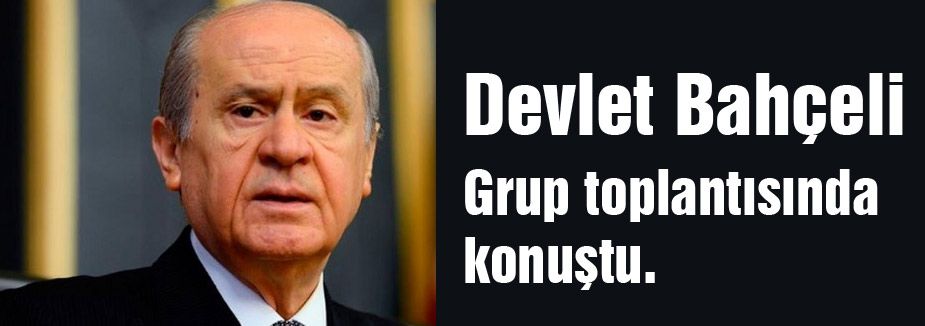 Devlet Bahçeli Grup Toplantısında Partililere seslendi