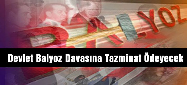 Devlet Balyoz Davasına Tazminat Ödeyecek