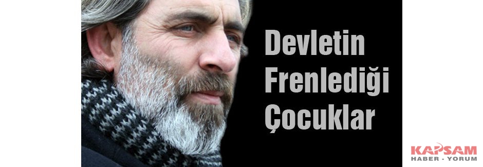 Devletin Frenlediği Çocuklar...