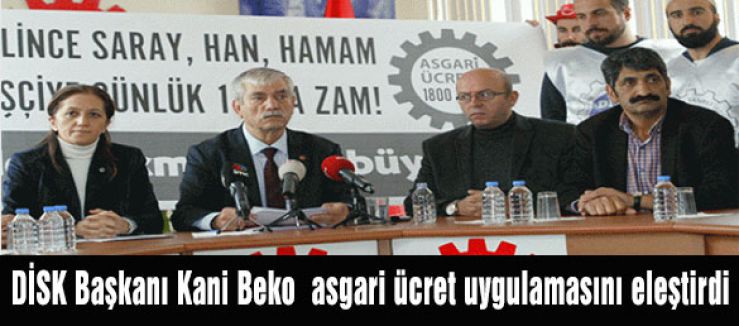 DİSK Başkanı Kani Beko asgari ücret uygulamasını eleştirdi