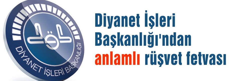 Diyanet'ten Anlamlı “Rüşvet Fetvası“