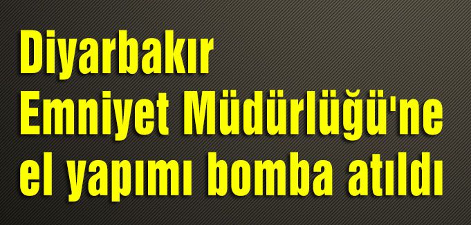 Diyarbakır Emniyet Müdürlüğü'ne bomba atıldı