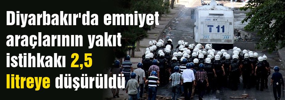 Diyarbakır'da emniyet araçlarının yakıtları 2,5 litreye düşürüldü