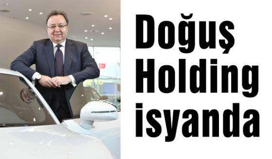 Doğuş Holding isyanda