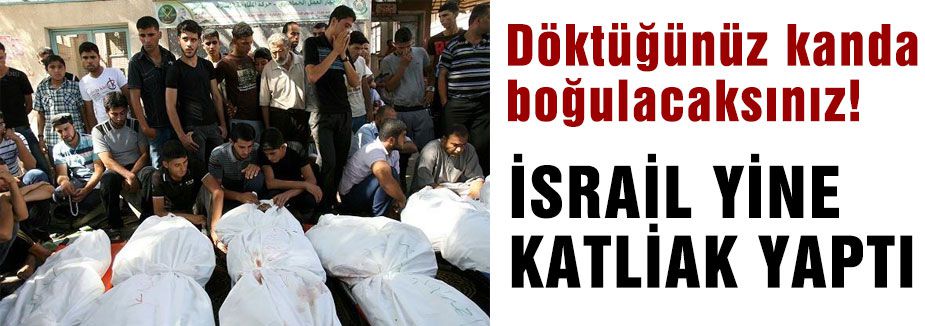 Döktüğünüz kanda boğulacaksınız!