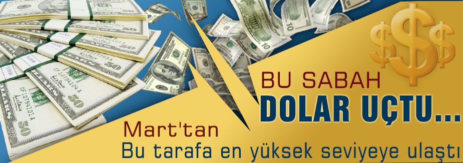 DOLAR UÇTU...